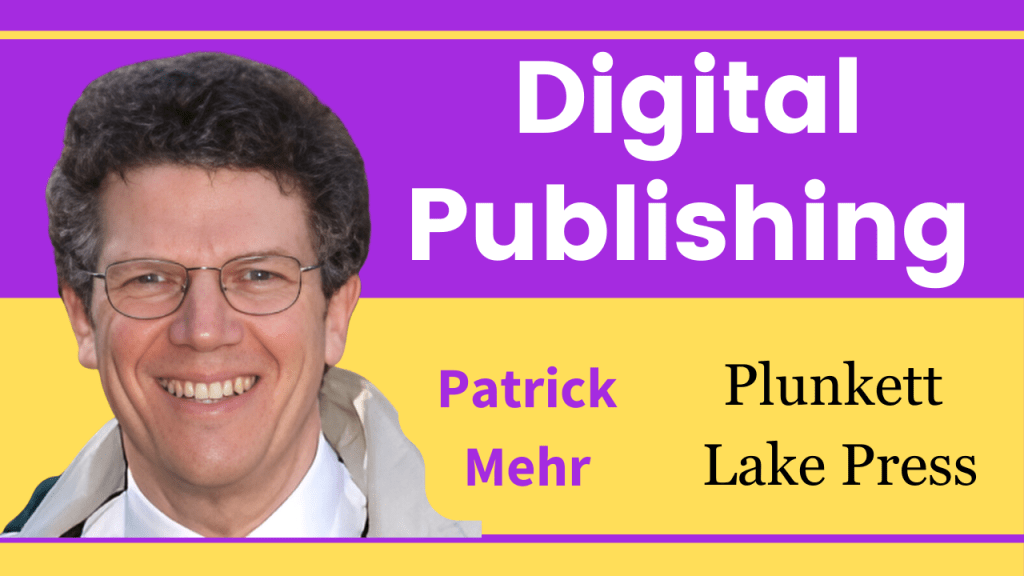Reviving Literary Gems as Ebooks – Digital Publishing with Patrick Mehr of Plunkett Lake Press